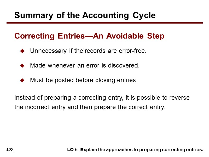Unnecessary if the records are error-free. Made whenever an error is discovered. Must be
